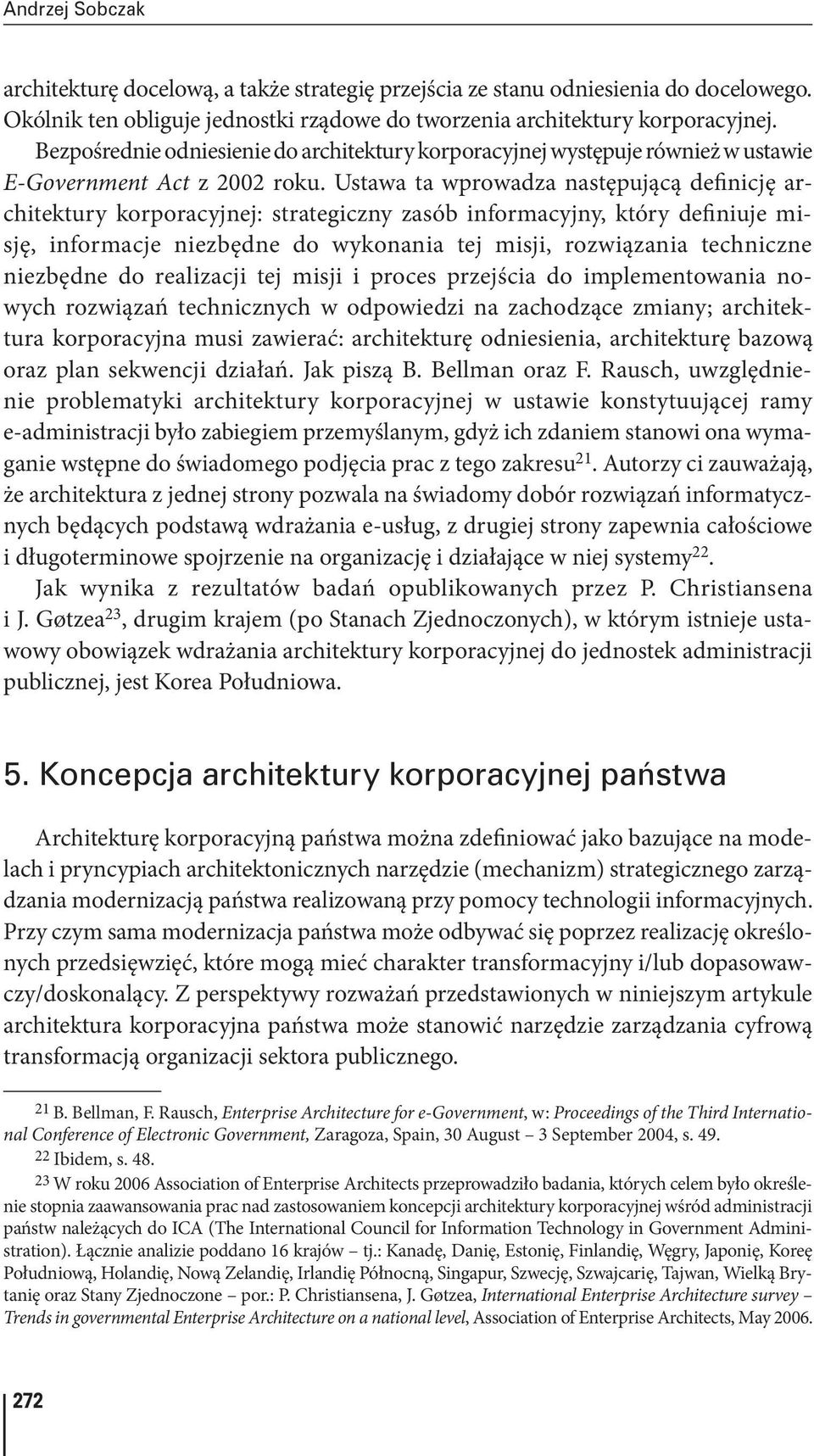 Ustawa ta wprowadza następującą definicję architektury korporacyjnej: strategiczny zasób informacyjny, który definiuje misję, informacje niezbędne do wykonania tej misji, rozwiązania techniczne