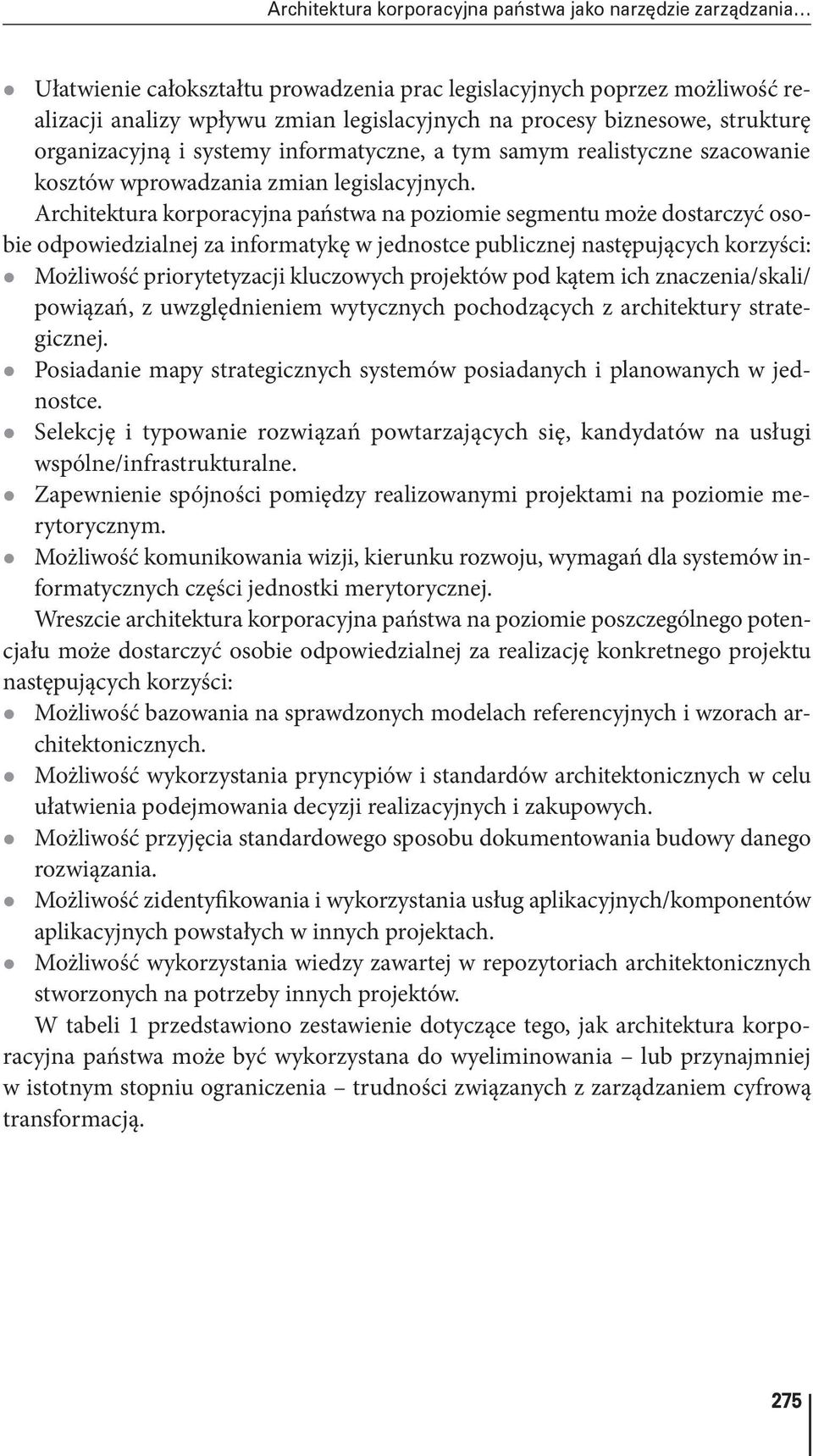 korporacyjna państwa na poziomie segmentu może dostarczyć osobie odpowiedzialnej za informatykę w jednostce publicznej następujących korzyści: z Możliwość priorytetyzacji kluczowych projektów pod