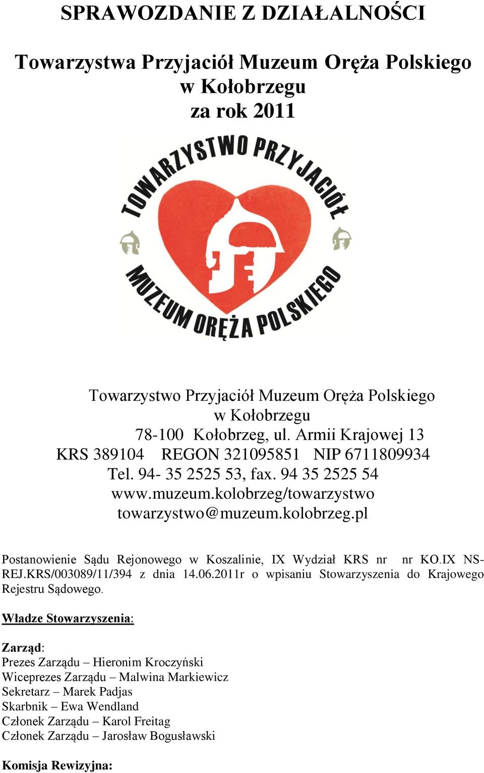 towarzystwo towarzystwo@muzeum.kolobrzeg.pl Postanowienie Sądu Rejonowego w Koszalinie, IX Wydział KRS nr nr KO.IX NS- REJ.KRS/003089/11/394 z dnia 14.06.