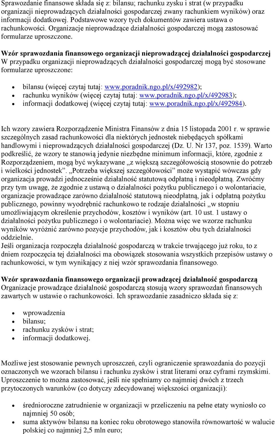 Wzór sprawozdania finansowego organizacji nieprowadzącej działalności gospodarczej W przypadku organizacji nieprowadzących działalności gospodarczej mogą być stosowane formularze uproszczone: bilansu