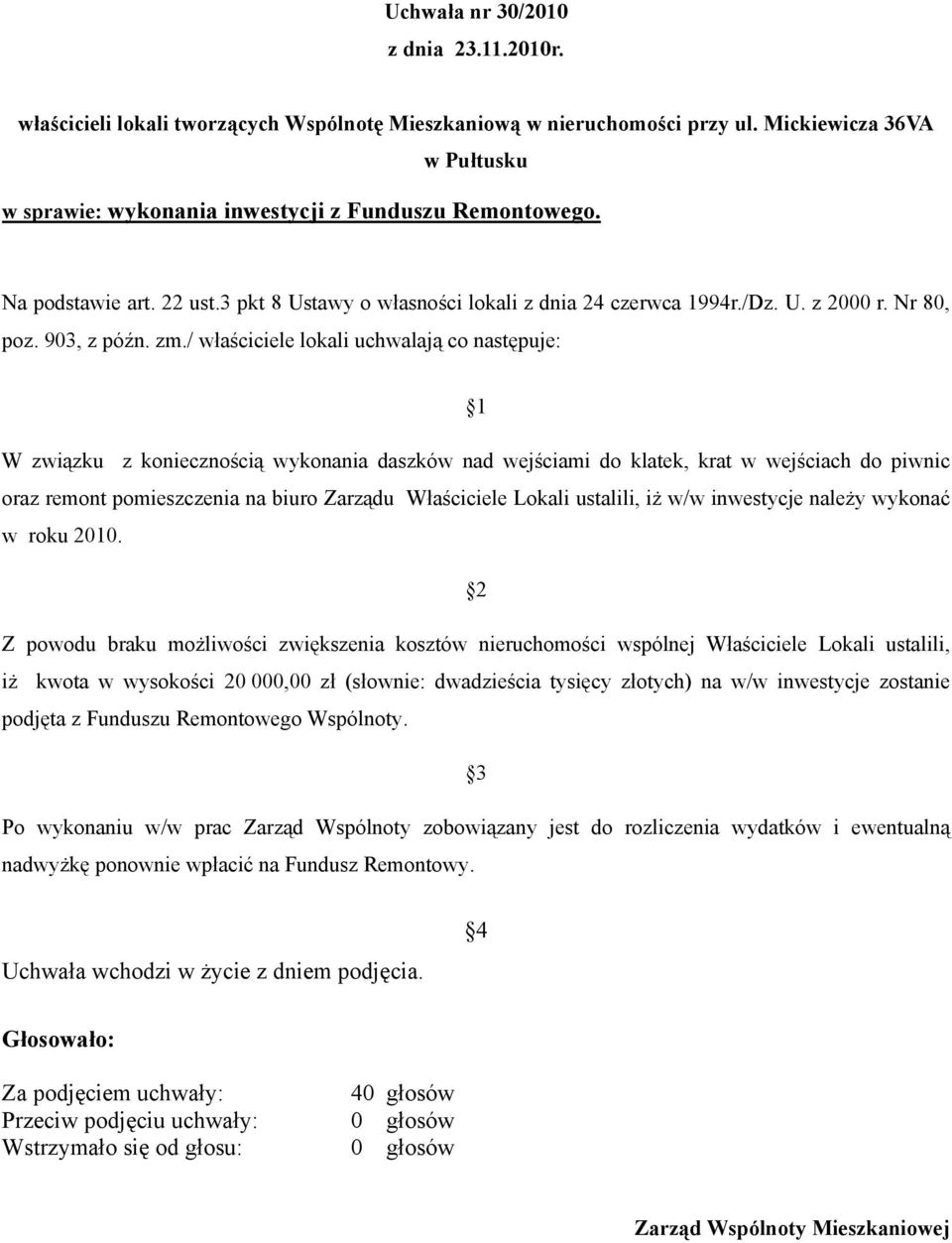 Lokali ustalili, iż w/w inwestycje należy wykonać w roku 2010.