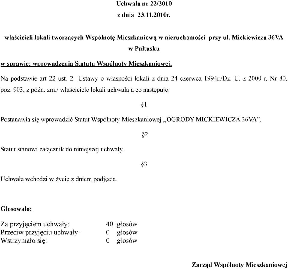 / właściciele lokali uchwalają co następuje: Postanawia się wprowadzić Statut Wspólnoty Mieszkaniowej,,OGRODY MICKIEWICZA