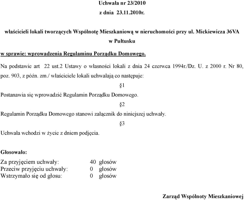 / właściciele lokali uchwalają co następuje: Postanawia się wprowadzić Regulamin Porządku Domowego.