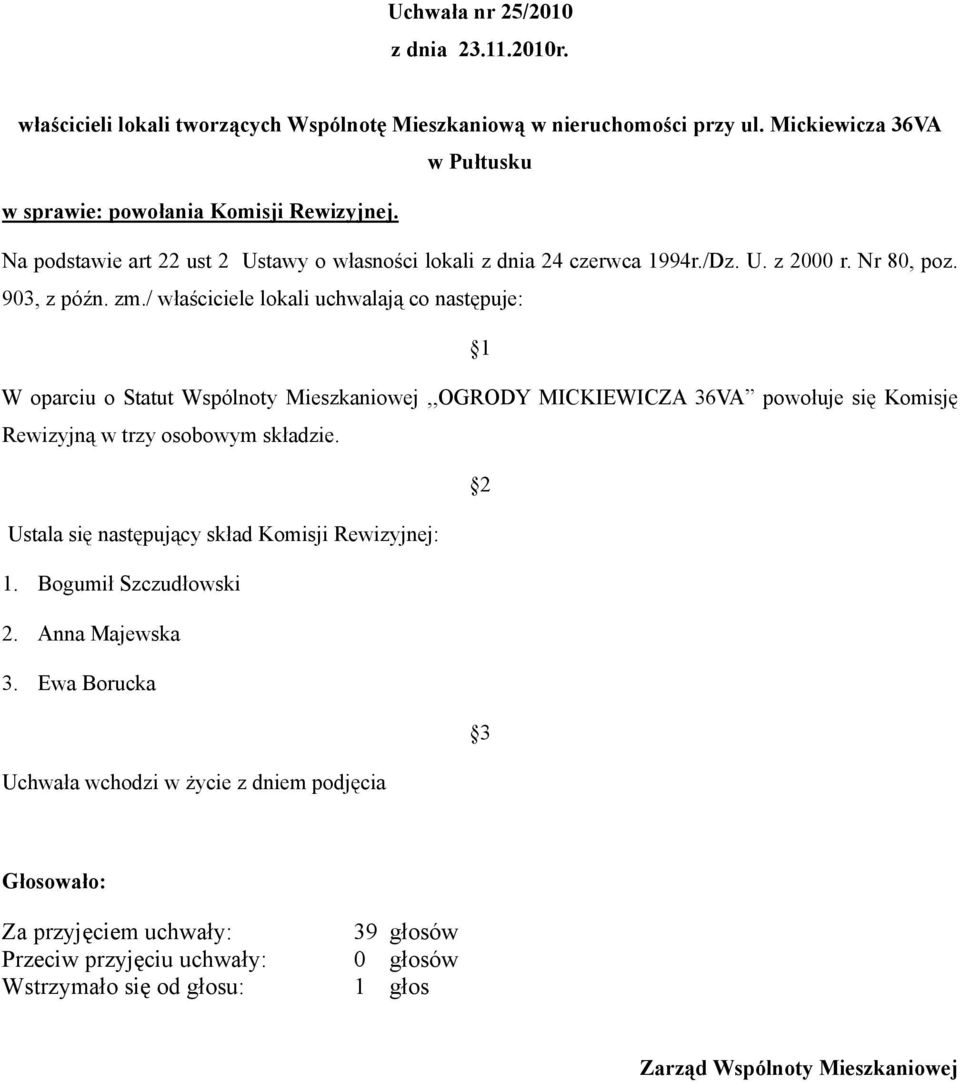 / właściciele lokali uchwalają co następuje: W oparciu o Statut Wspólnoty Mieszkaniowej,,OGRODY MICKIEWICZA 36VA powołuje się Komisję Rewizyjną