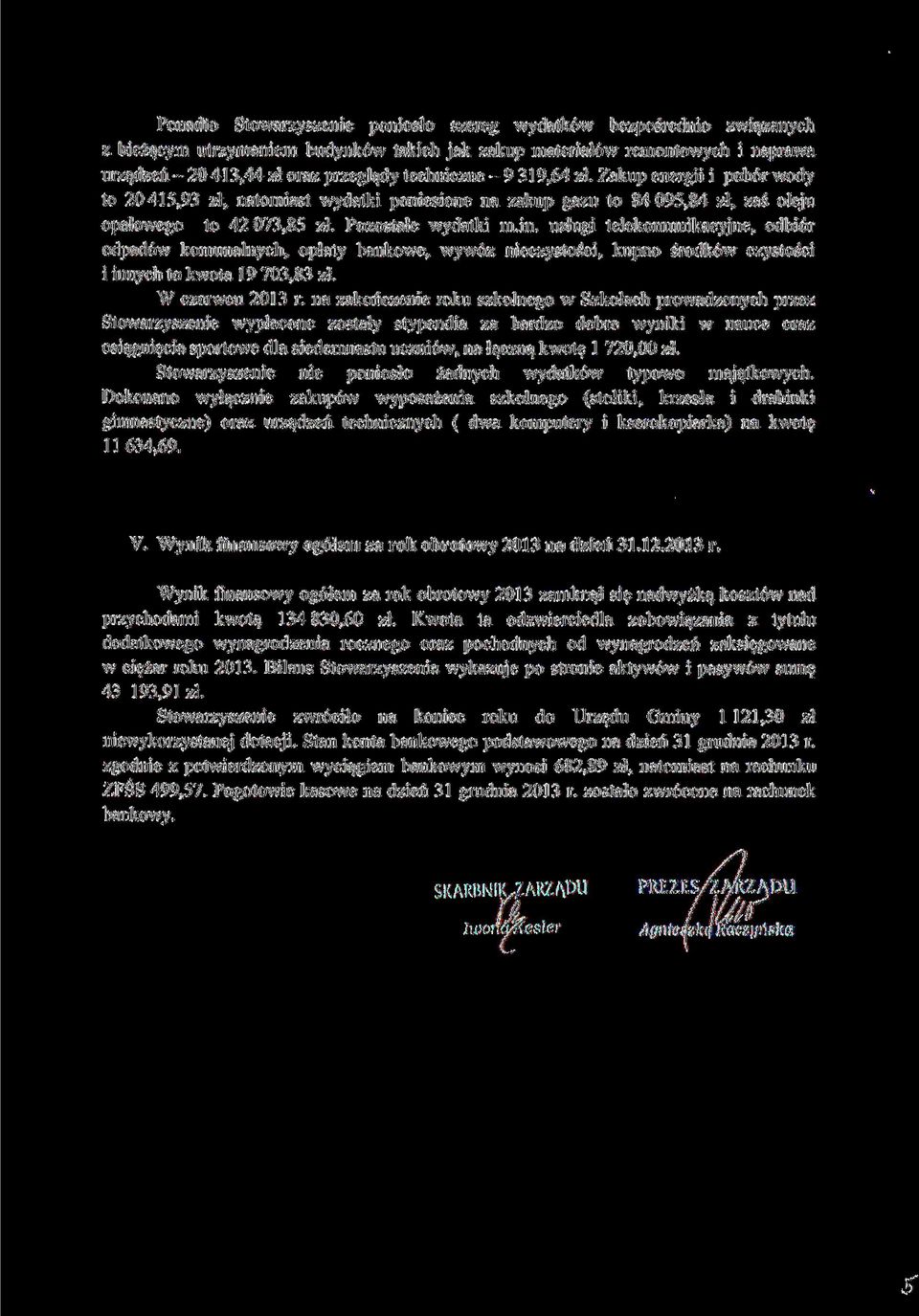 usługi telekomunikacyjne, odbiór odpadów komunalnych, opłaty bankowe, wywóz nieczystości, kupno środków czystości i innych to kwota 19 703,83 zł. W czerwcu 2013 r.