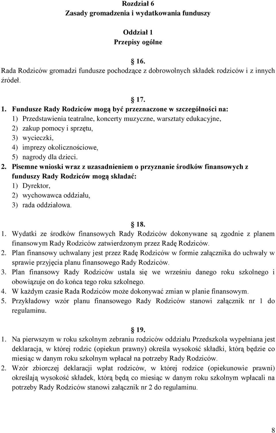 . Rada Rodziców gromadzi fundusze pochodzące z dobrowolnych składek rodziców i z innych źródeł. 17