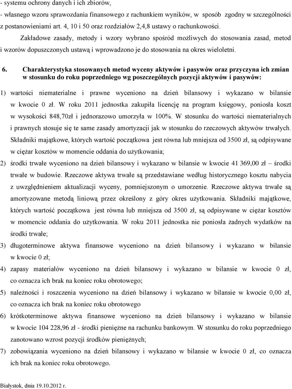 Zakładowe zasady, metody i wzory wybrano spośród możliwych do stosowania zasad, metod i wzorów dopuszczonych ustawą i wprowadzono je do stosowania na okres wieloletni. 6.