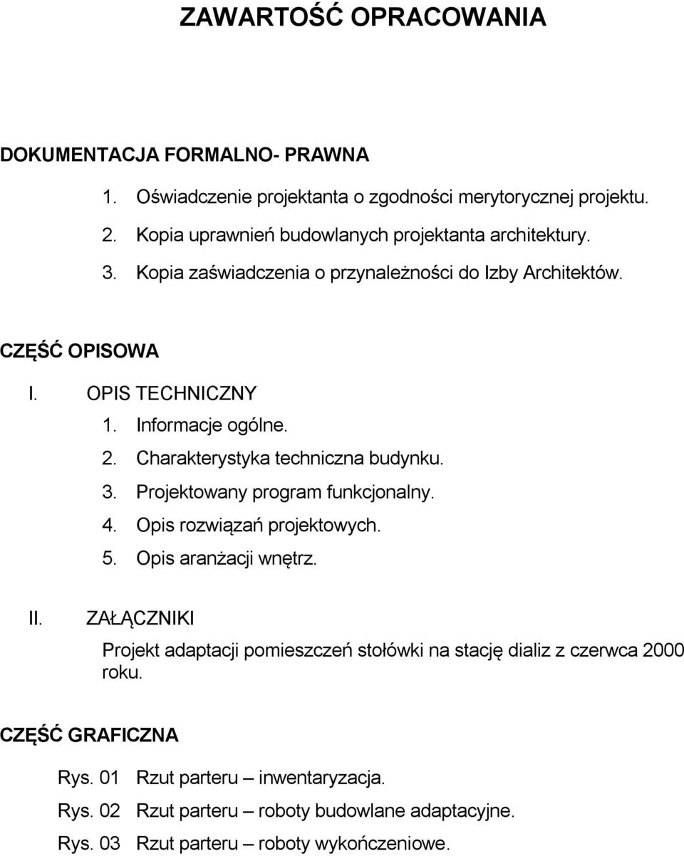 Informacje ogólne. 2. Charakterystyka techniczna budynku. 3. Projektowany program funkcjonalny. 4. Opis rozwiązań projektowych. 5. Opis aranżacji wnętrz. II.