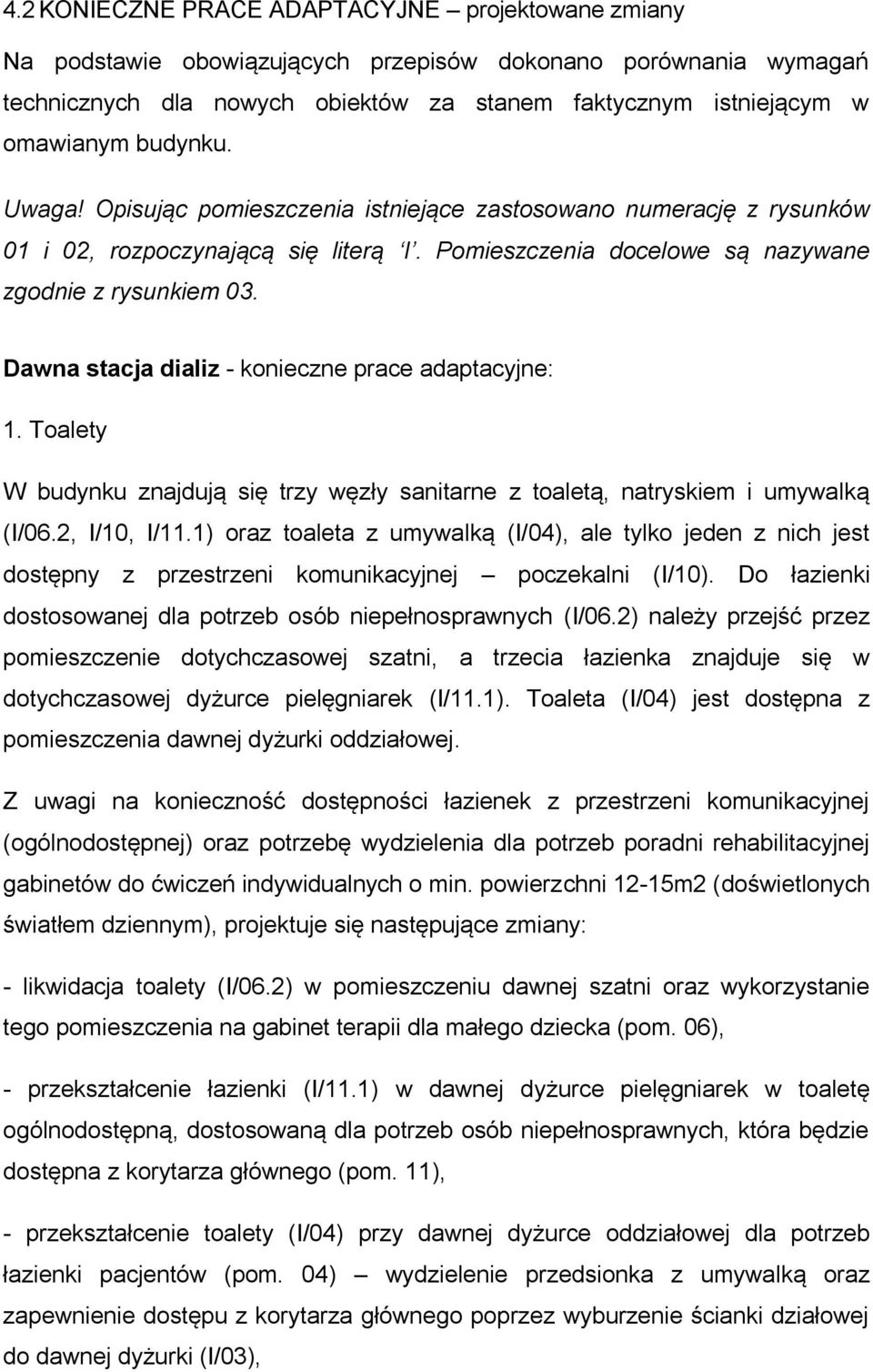 Dawna stacja dializ - konieczne prace adaptacyjne: 1. Toalety W budynku znajdują się trzy węzły sanitarne z toaletą, natryskiem i umywalką (I/06.2, I/10, I/11.