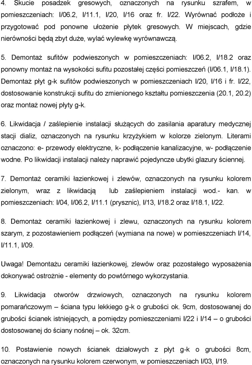 2 oraz ponowny montaż na wysokości sufitu pozostałej części pomieszczeń (I/06.1, I/18.1). Demontaż płyt g-k sufitów podwieszonych w pomieszczeniach I/20, I/16 i fr.