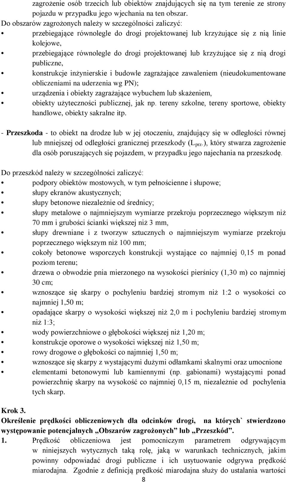 krzyżujące się z nią drogi publiczne, konstrukcje inżynierskie i budowle zagrażające zawaleniem (nieudokumentowane obliczeniami na uderzenia wg PN); urządzenia i obiekty zagrażające wybuchem lub