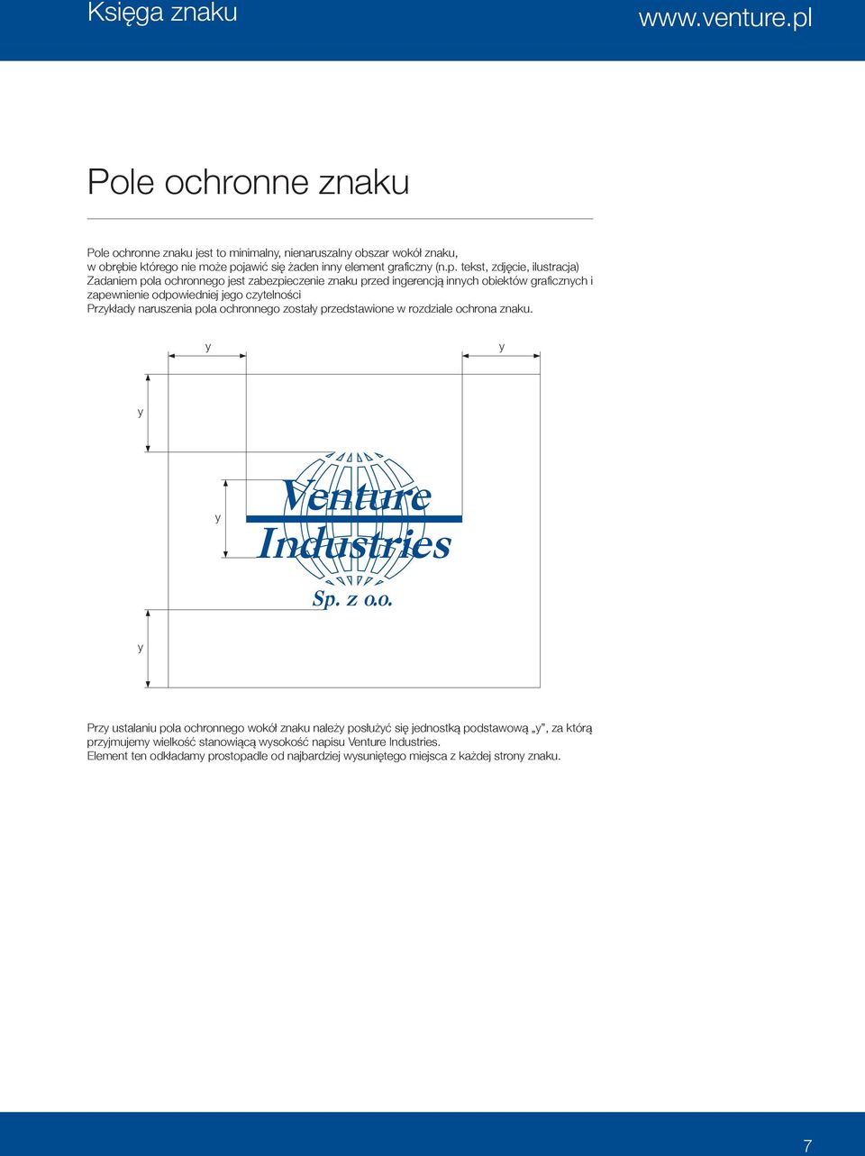 zdjęcie, ilustracja) Zadaniem pola ochronnego jest zabezpieczenie znaku przed ingerencją innych obiektów graficznych i zapewnienie odpowiedniej jego czytelności Przykłady