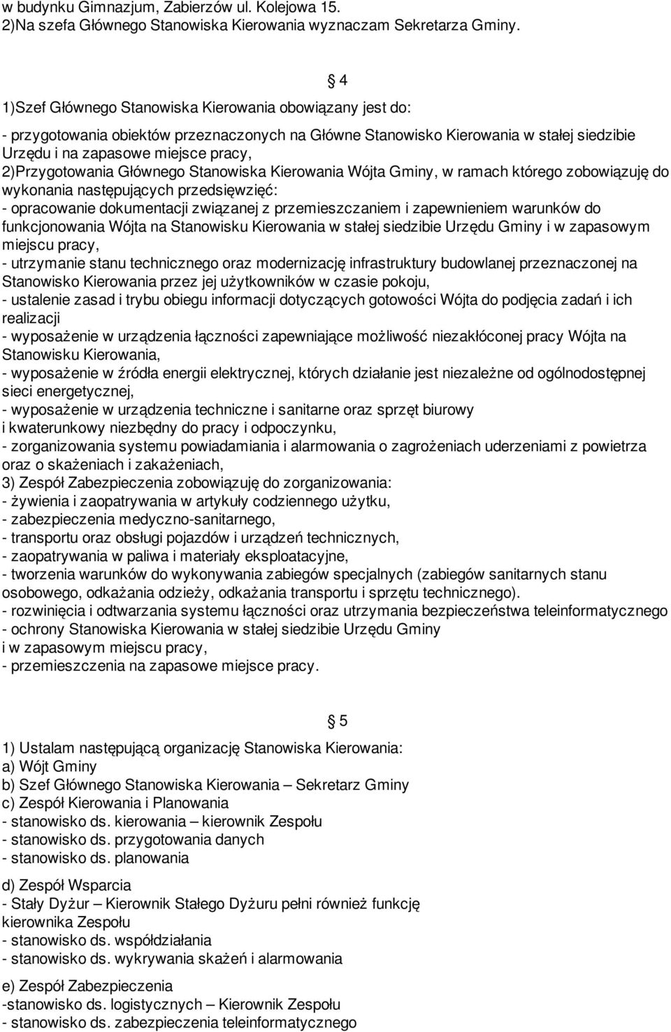 2)Przygotowania Głównego Stanowiska Kierowania Wójta Gminy, w ramach którego zobowiązuję do wykonania następujących przedsięwzięć: - opracowanie dokumentacji związanej z przemieszczaniem i