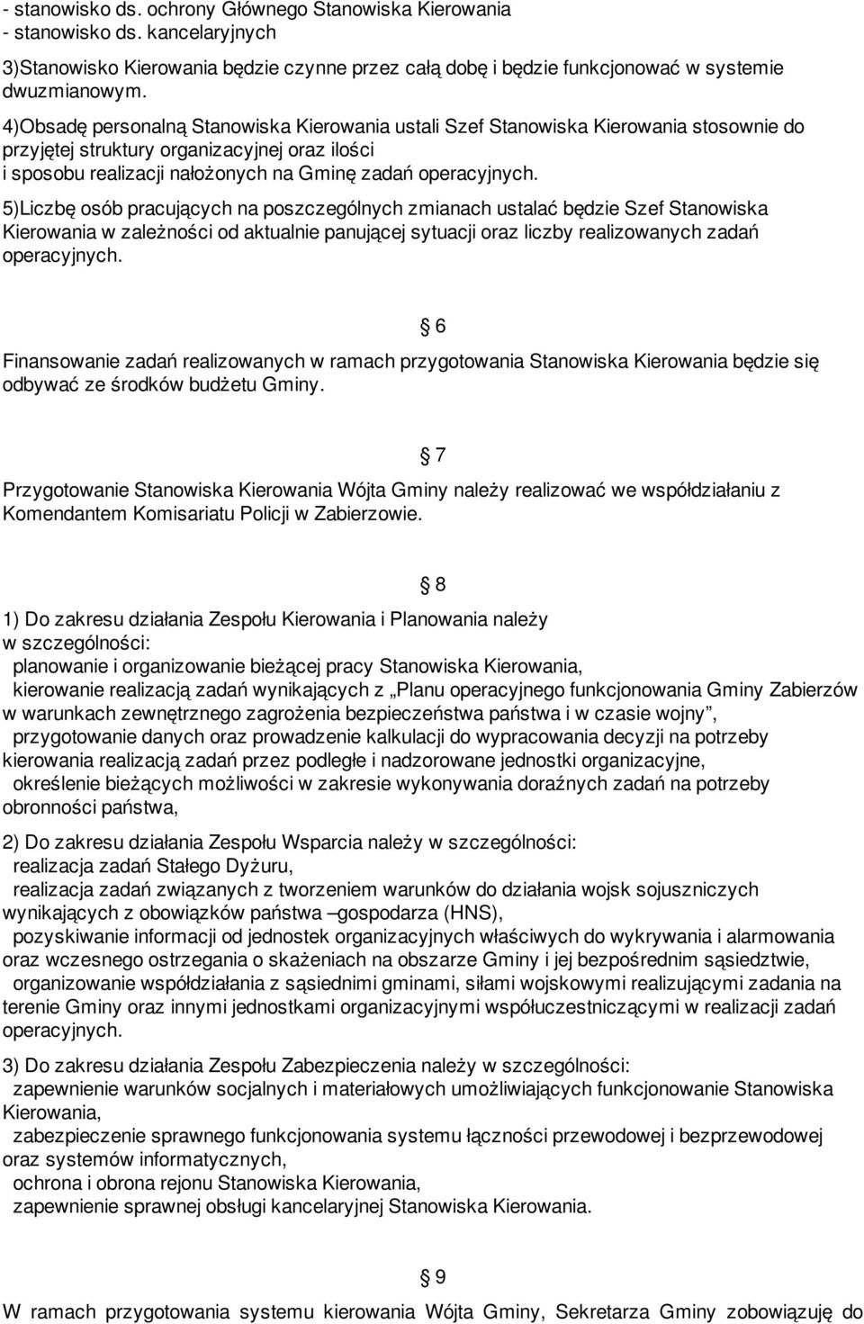 5)Liczbę osób pracujących na poszczególnych zmianach ustalać będzie Szef Stanowiska Kierowania w zależności od aktualnie panującej sytuacji oraz liczby realizowanych zadań operacyjnych.