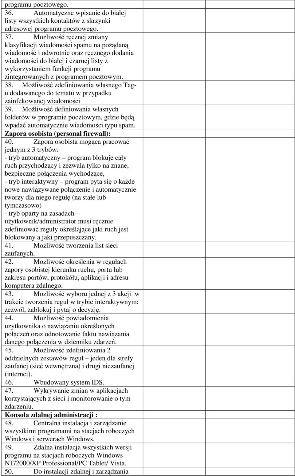 programem pocztowym. 38. MoŜliwość zdefiniowania własnego Tagu dodawanego do tematu w przypadku zainfekowanej wiadomości 39.