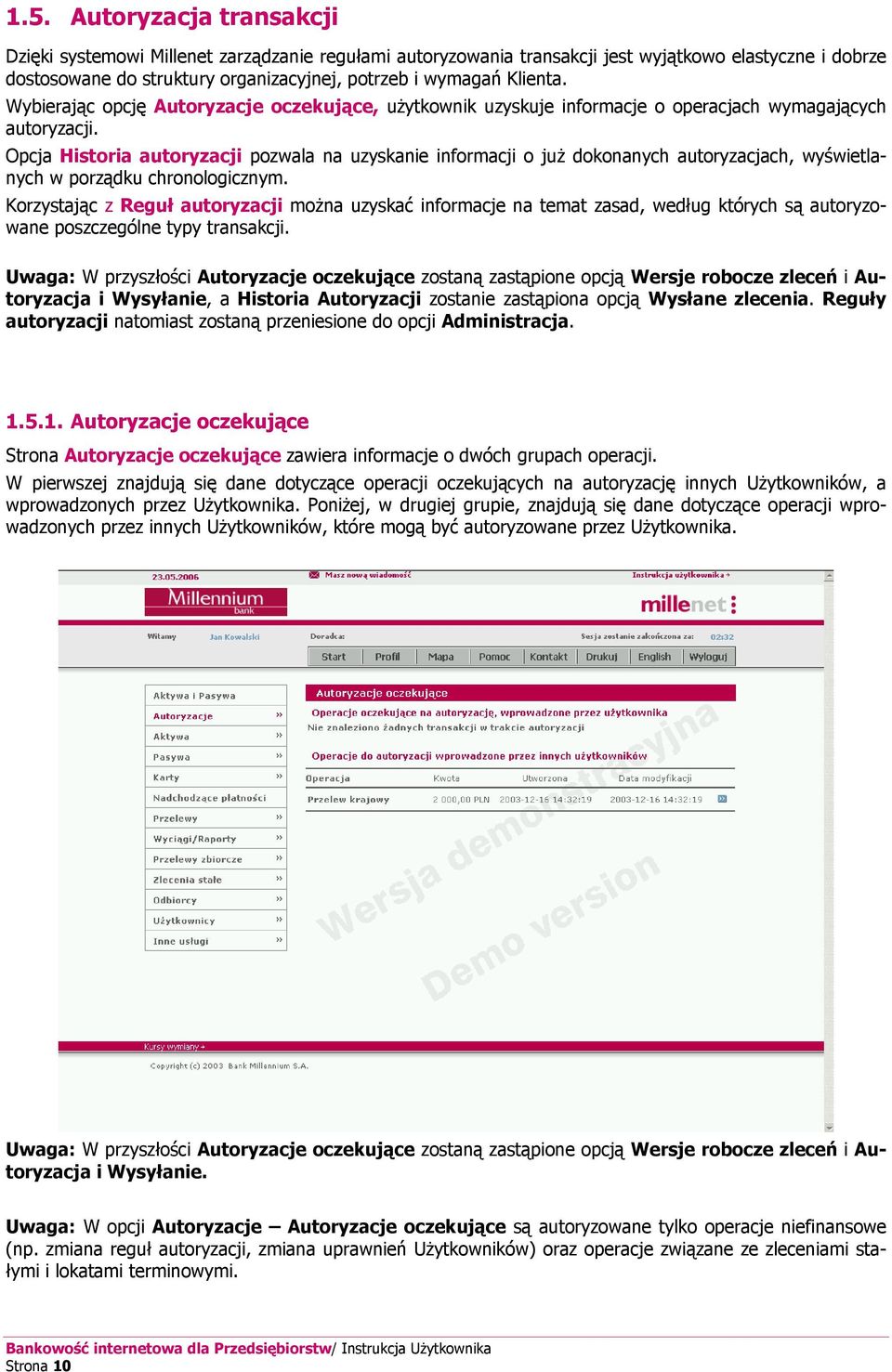 Opcja Historia autoryzacji pozwala na uzyskanie informacji o już dokonanych autoryzacjach, wyświetlanych w porządku chronologicznym.