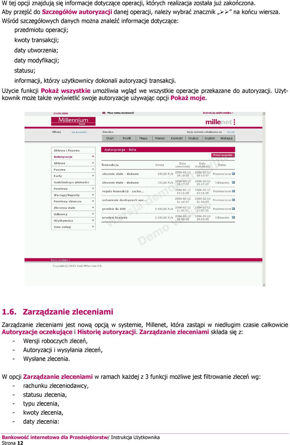 transakcji. Użycie funkcji Pokaż wszystkie umożliwia wgląd we wszystkie operacje przekazane do autoryzacji. Użytkownik może także wyświetlić swoje autoryzacje używając opcji Pokaż moje. 1.6.