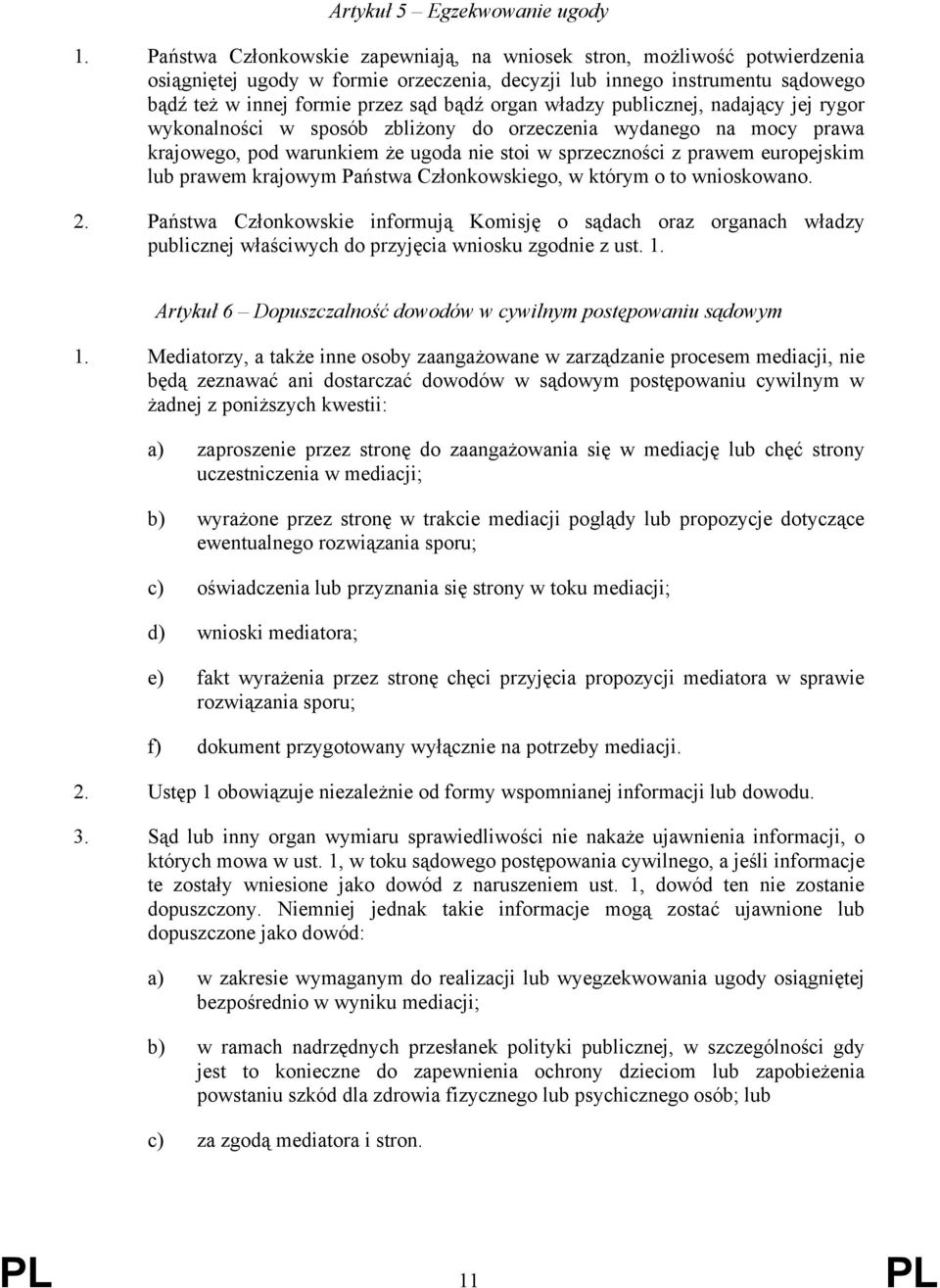 władzy publicznej, nadający jej rygor wykonalności w sposób zbliżony do orzeczenia wydanego na mocy prawa krajowego, pod warunkiem że ugoda nie stoi w sprzeczności z prawem europejskim lub prawem