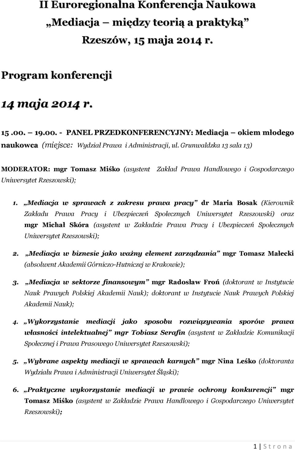 Grunwaldzka 13 sala 13) MODERATOR: mgr Tomasz Miśko (asystent Zakład Prawa Handlowego i Gospodarczego 1.