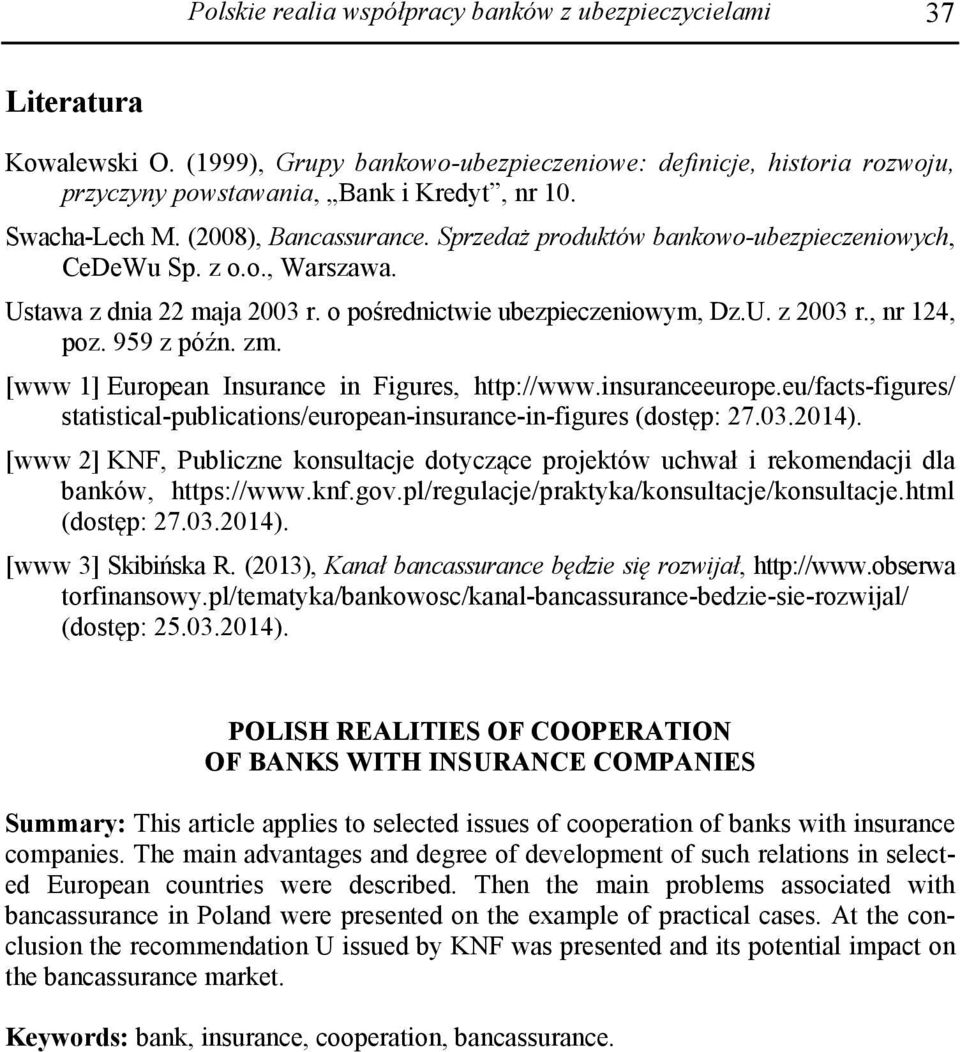 , nr 124, poz. 959 z późn. zm. [www 1] European Insurance in Figures, http://www.insuranceeurope.eu/facts-figures/ statistical-publications/european-insurance-in-figures (dostęp: 27.03.2014).