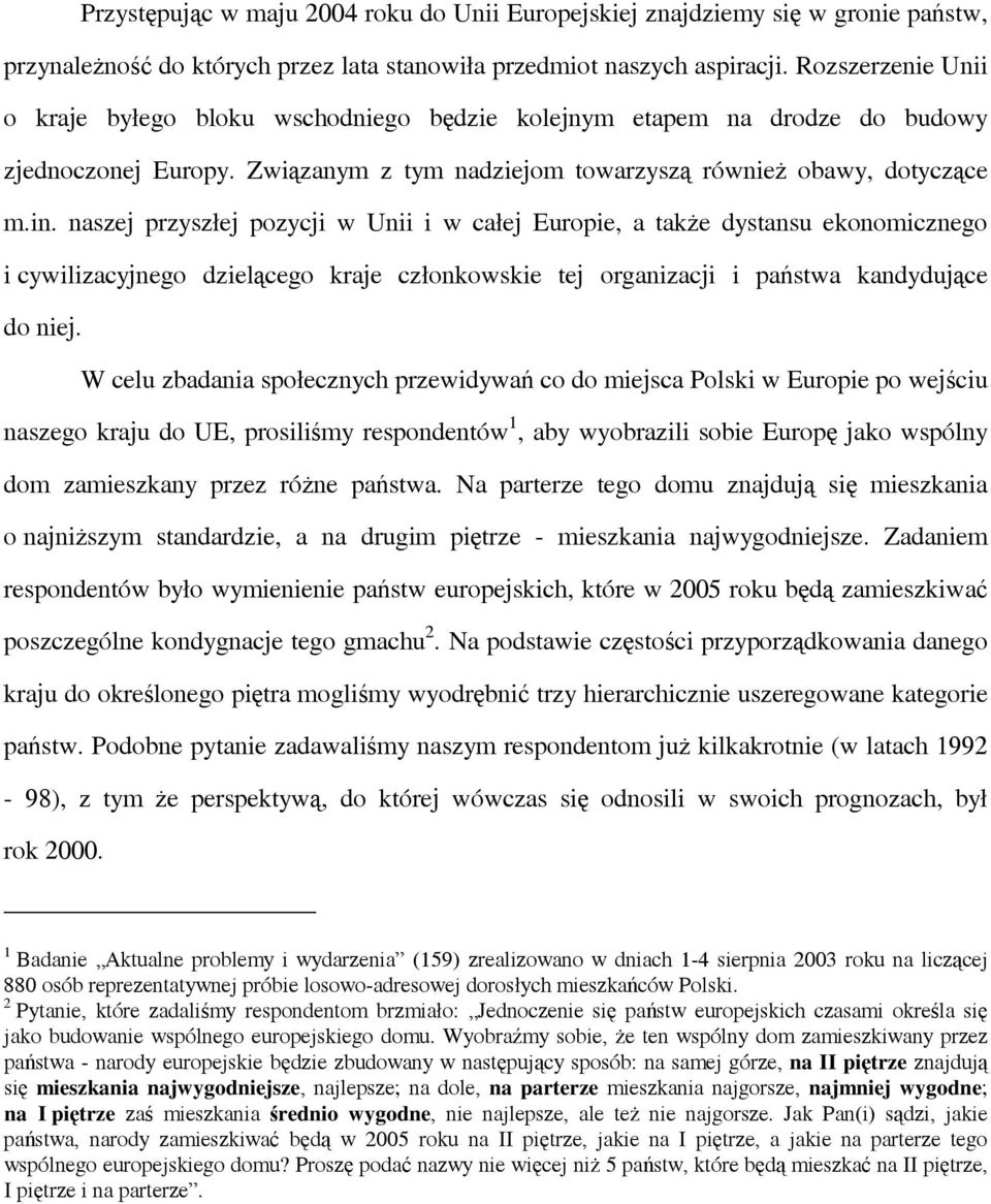 naszej przyszłej pozycji w Unii i w całej Europie, a także dystansu ekonomicznego i cywilizacyjnego dzielącego kraje członkowskie tej organizacji i państwa kandydujące do niej.