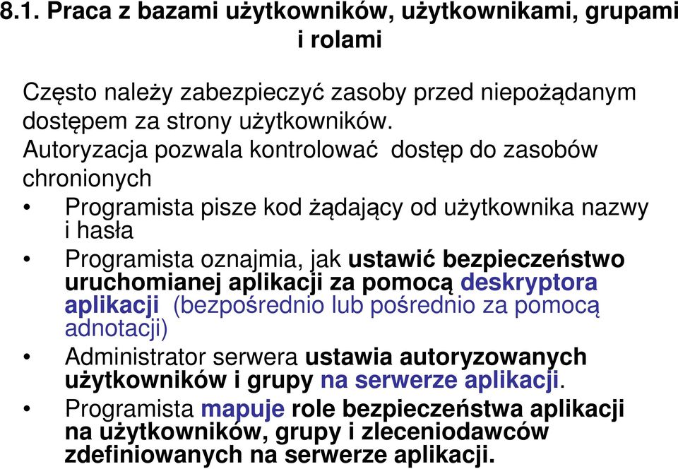 bezpieczeństwo uruchomianej aplikacji za pomocą deskryptora aplikacji (bezpośrednio lub pośrednio za pomocą adnotacji) Administrator serwera ustawia