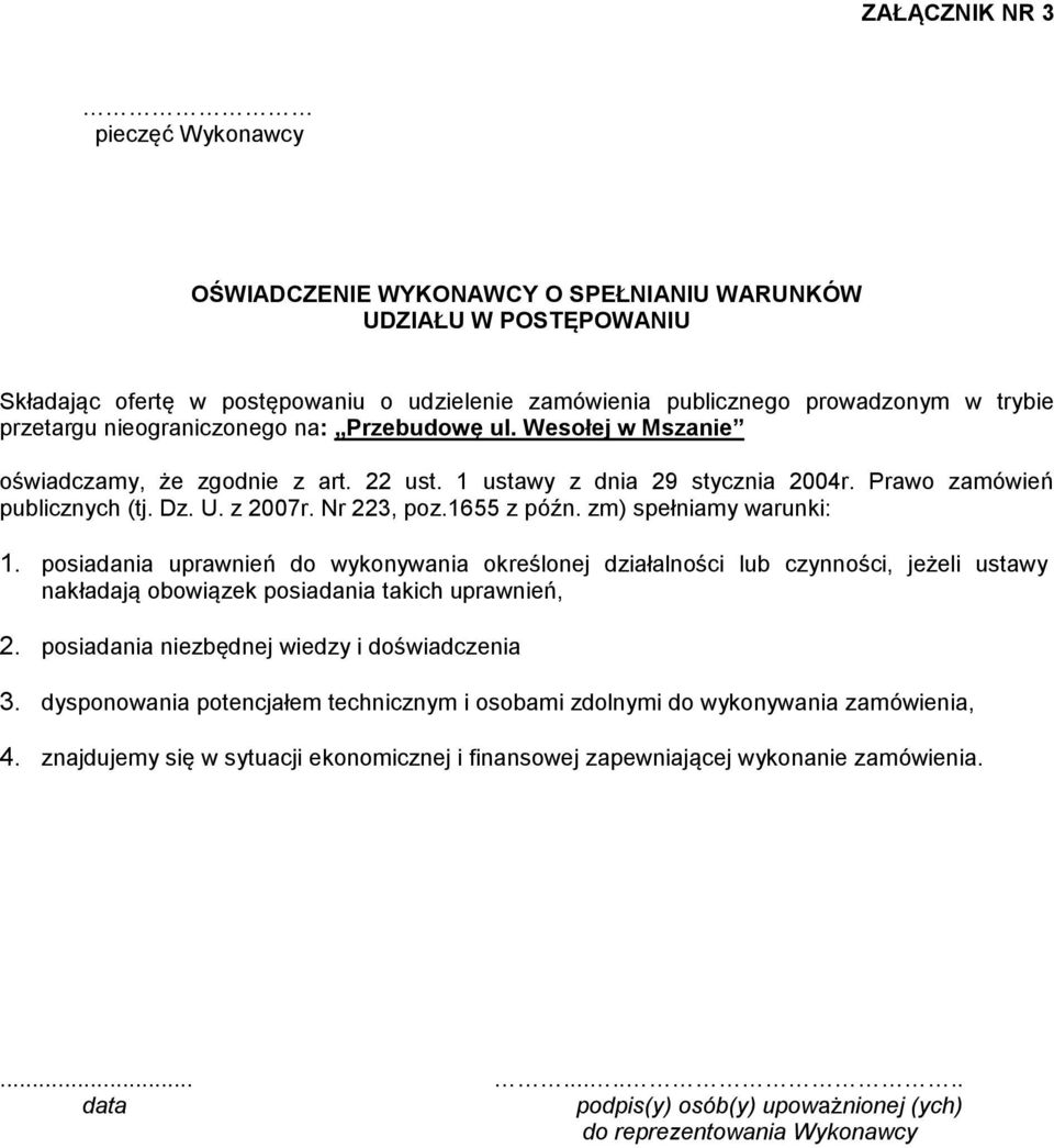 zm) spełniamy warunki: 1. posiadania uprawnień do wykonywania określonej działalności lub czynności, jeżeli ustawy nakładają obowiązek posiadania takich uprawnień, 2.