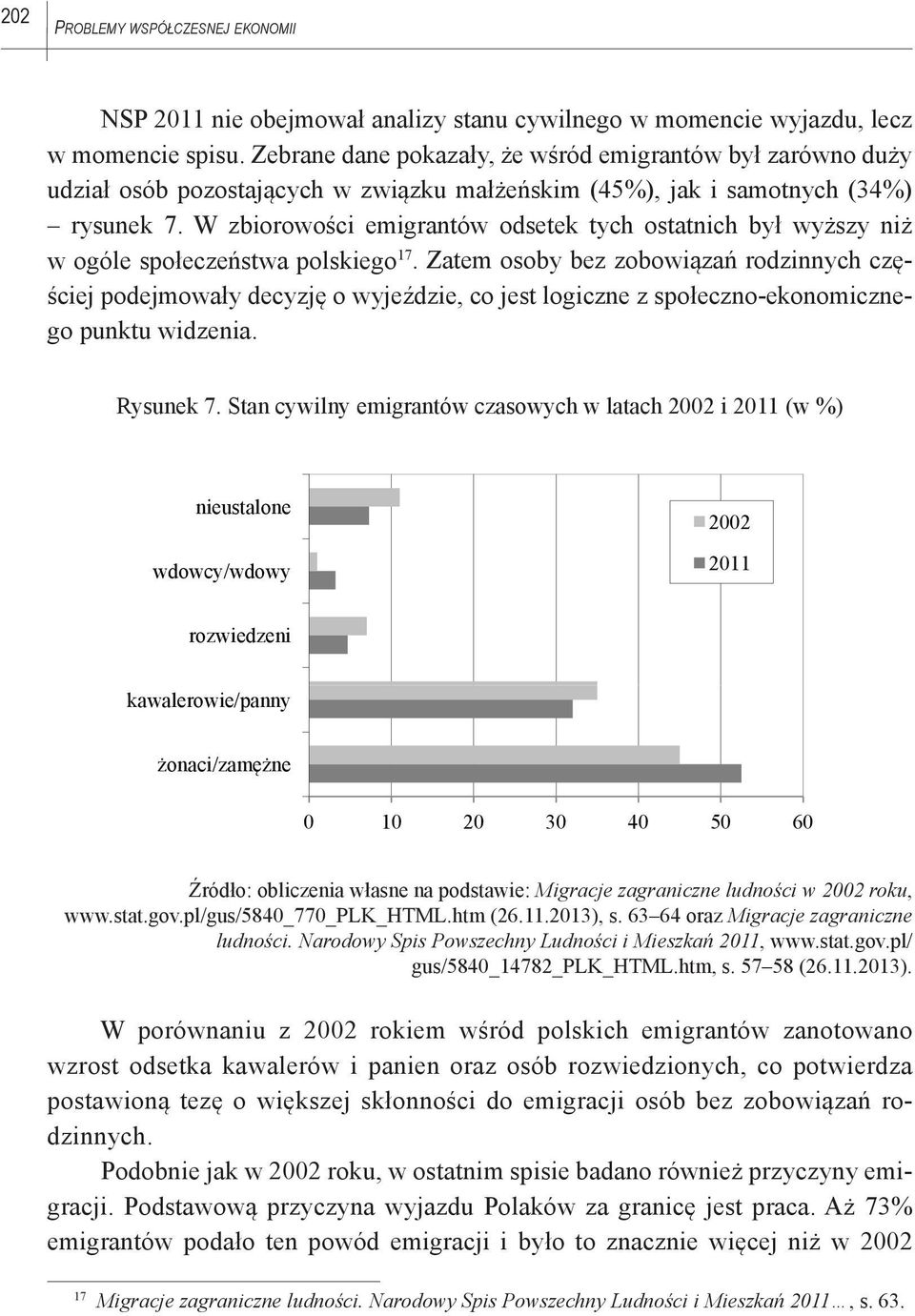 W zbiorowości emigrantów odsetek tych ostatnich był wyższy niż w ogóle społeczeństwa polskiego 17.