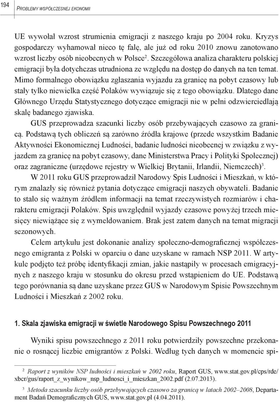 Szczegółowa analiza charakteru polskiej emigracji była dotychczas utrudniona ze względu na dostęp do danych na ten temat.