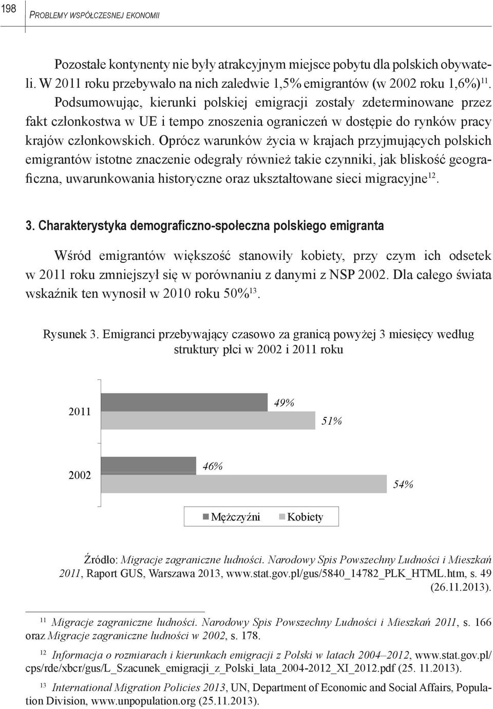 Oprócz warunków życia w krajach przyjmujących polskich emigrantów istotne znaczenie odegrały również takie czynniki, jak bliskość geograficzna, uwarunkowania historyczne oraz ukształtowane sieci