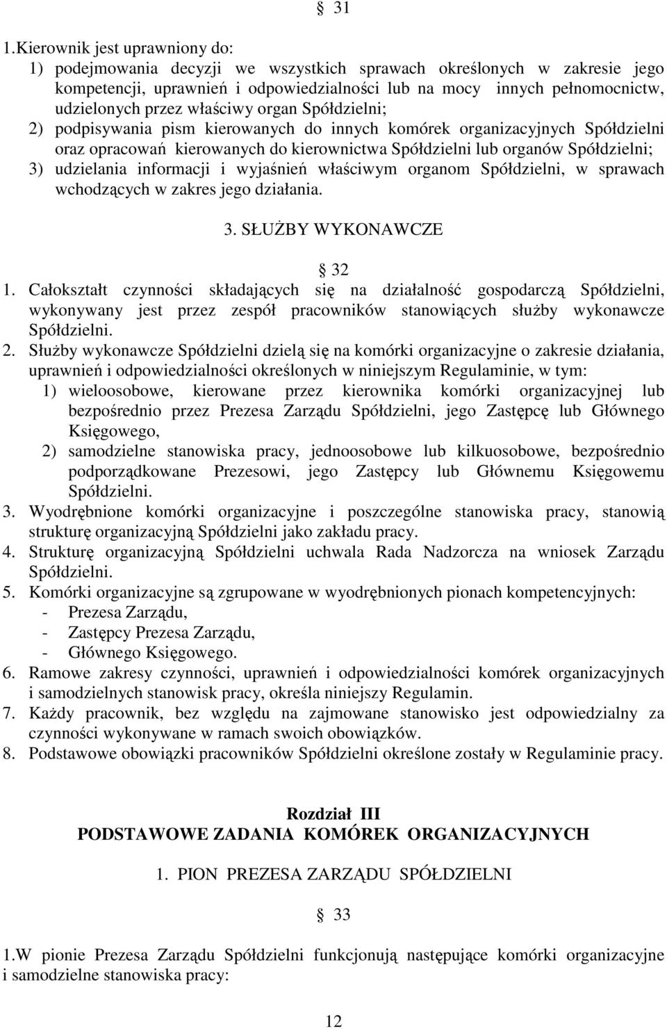 udzielania informacji i wyjaśnień właściwym organom Spółdzielni, w sprawach wchodzących w zakres jego działania. 3. SŁUŻBY WYKONAWCZE 32 1.