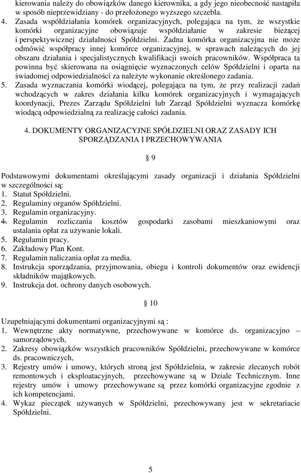 Żadna komórka organizacyjna nie może odmówić współpracy innej komórce organizacyjnej, w sprawach należących do jej obszaru działania i specjalistycznych kwalifikacji swoich pracowników.