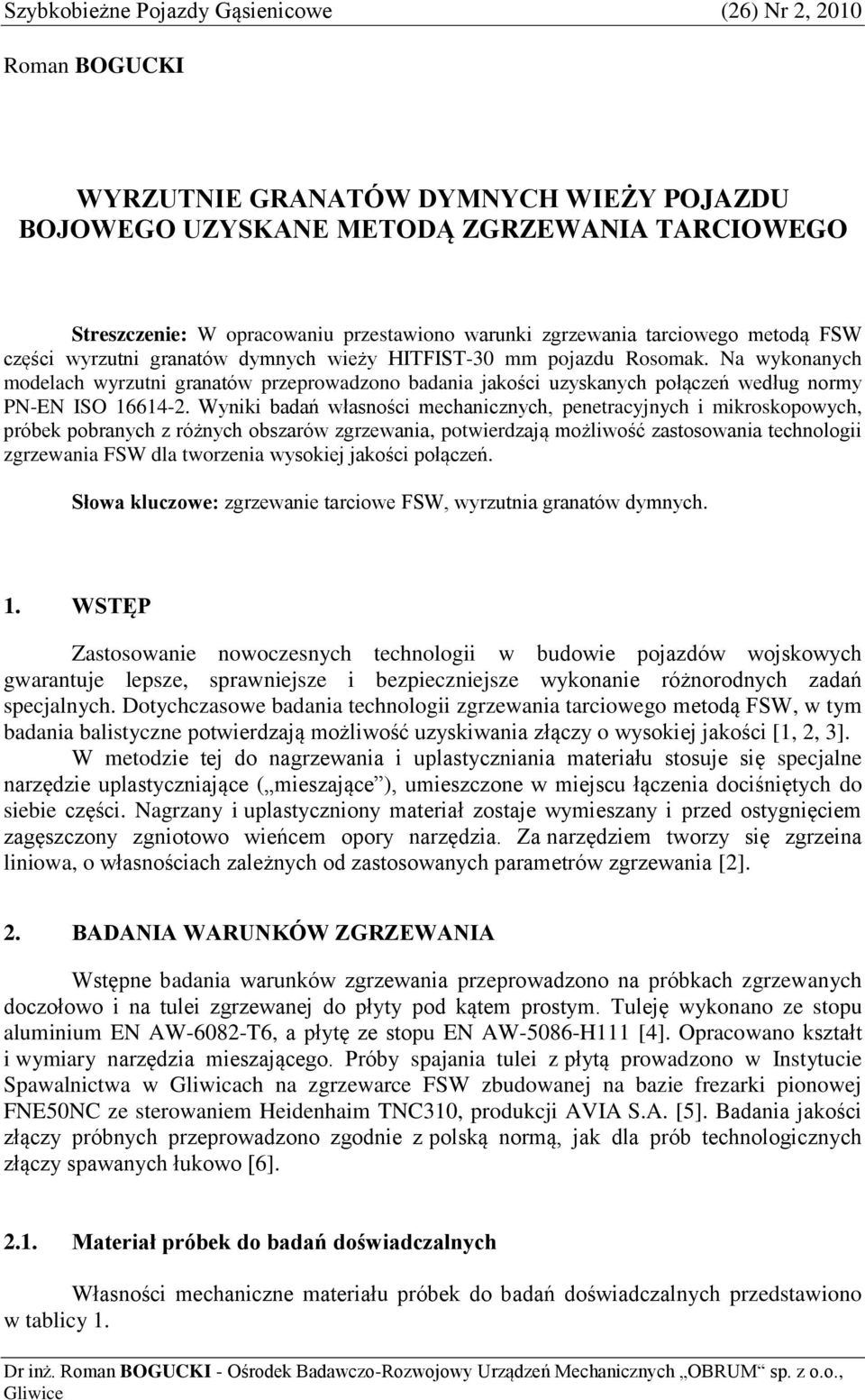 Na wykonanych modelach wyrzutni granatów przeprowadzono badania jakości uzyskanych połączeń według normy PN-EN ISO 16614-2.