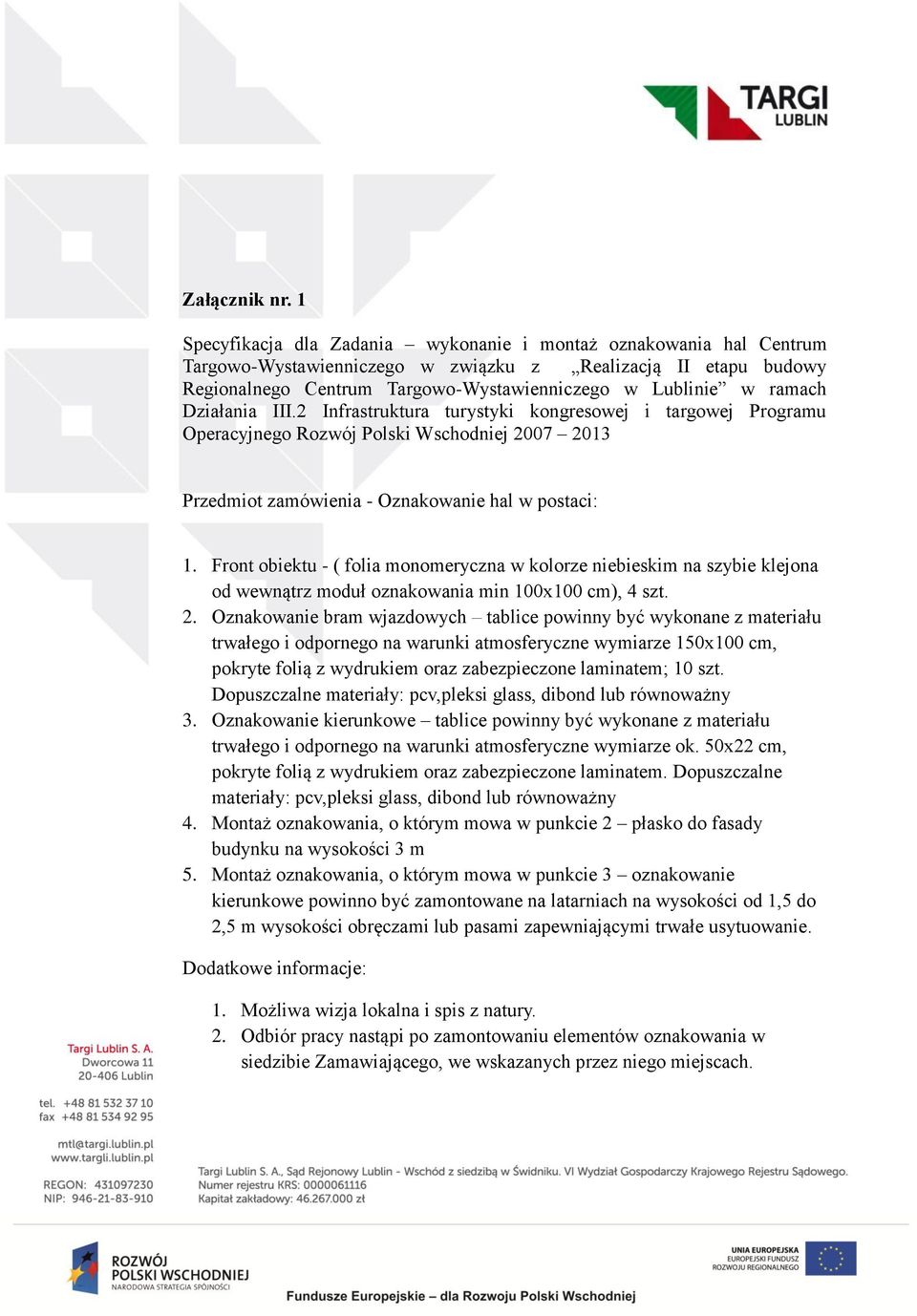 Działania III.2 Infrastruktura turystyki kongresowej i targowej Programu Operacyjnego Rozwój Polski Wschodniej 2007 2013 Przedmiot zamówienia - Oznakowanie hal w postaci: 1.