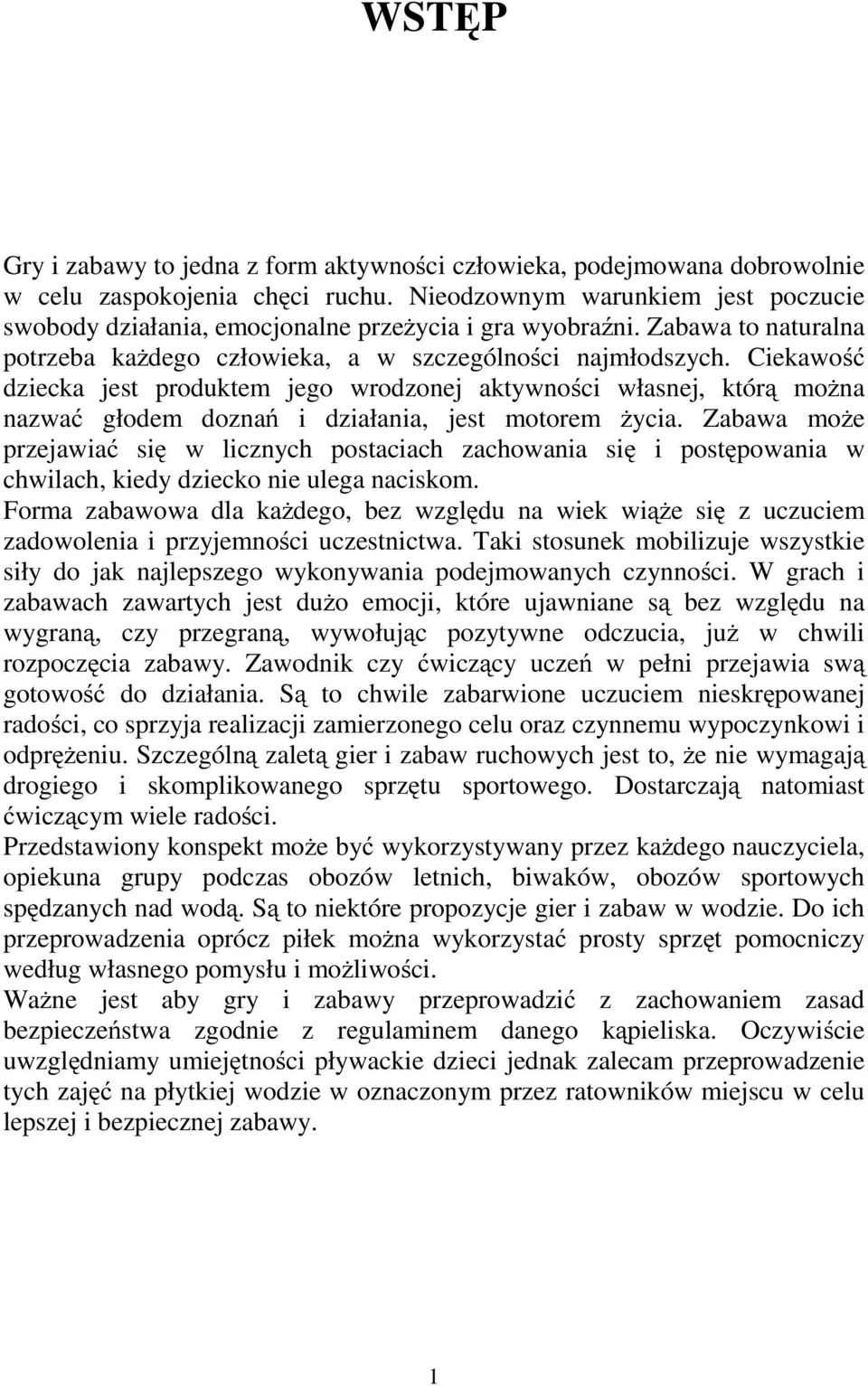 Ciekawość dziecka jest produktem jego wrodzonej aktywności własnej, którą można nazwać głodem doznań i działania, jest motorem życia.