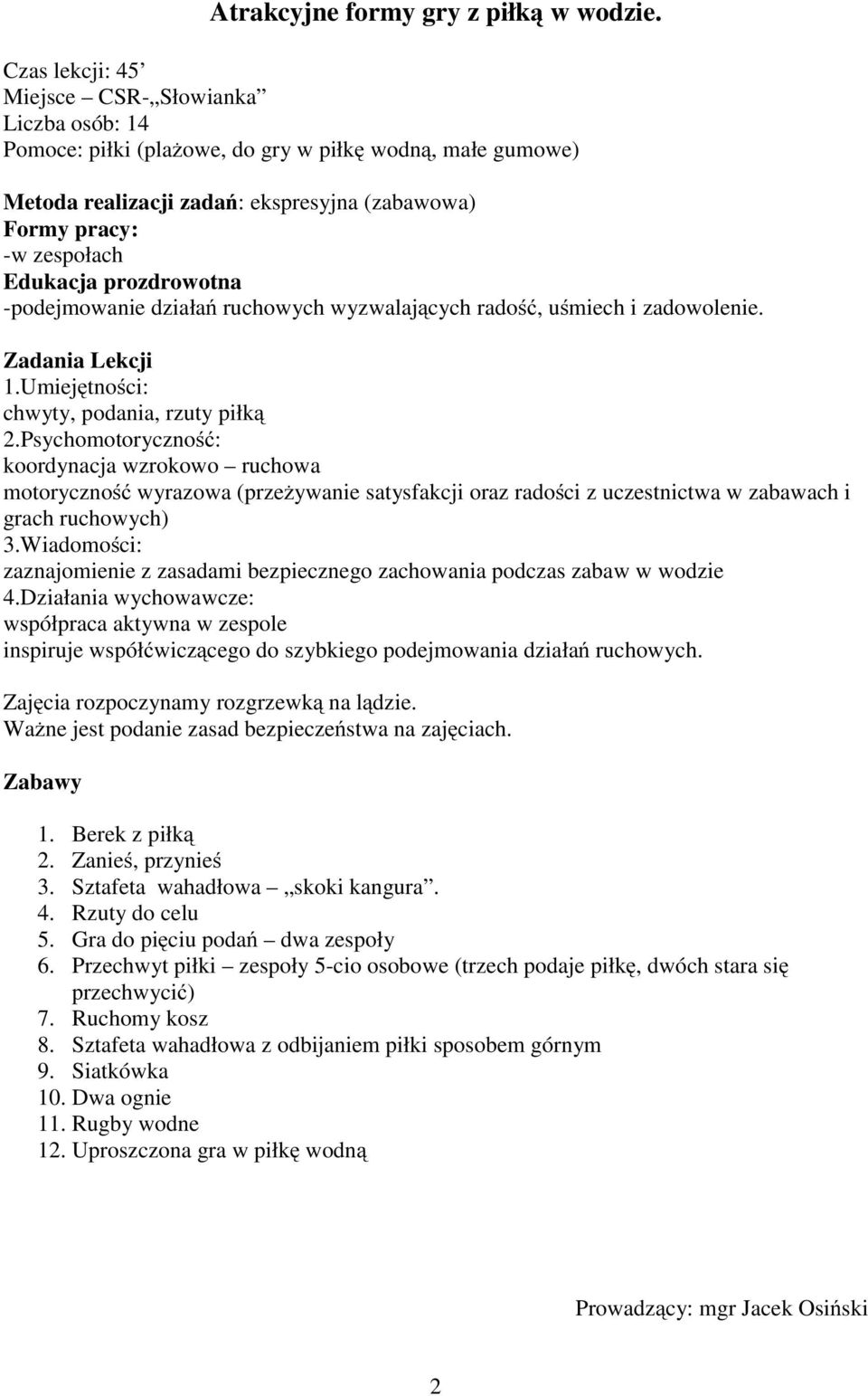 prozdrowotna -podejmowanie działań ruchowych wyzwalających radość, uśmiech i zadowolenie. Zadania Lekcji 1.Umiejętności: chwyty, podania, rzuty piłką 2.