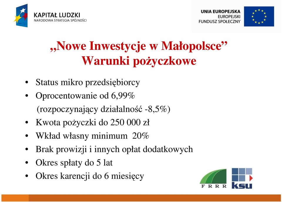 -8,5%) Kwota pożyczki do 250 000 zł Wkład własny minimum 20% Brak