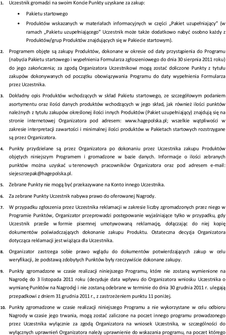 Programem objęte są zakupy Produktów, dokonane w okresie od daty przystąpienia do Programu (nabycia Pakietu startowego i wypełnienia Formularza zgłoszeniowego do dnia 30 sierpnia 2011 roku) do jego