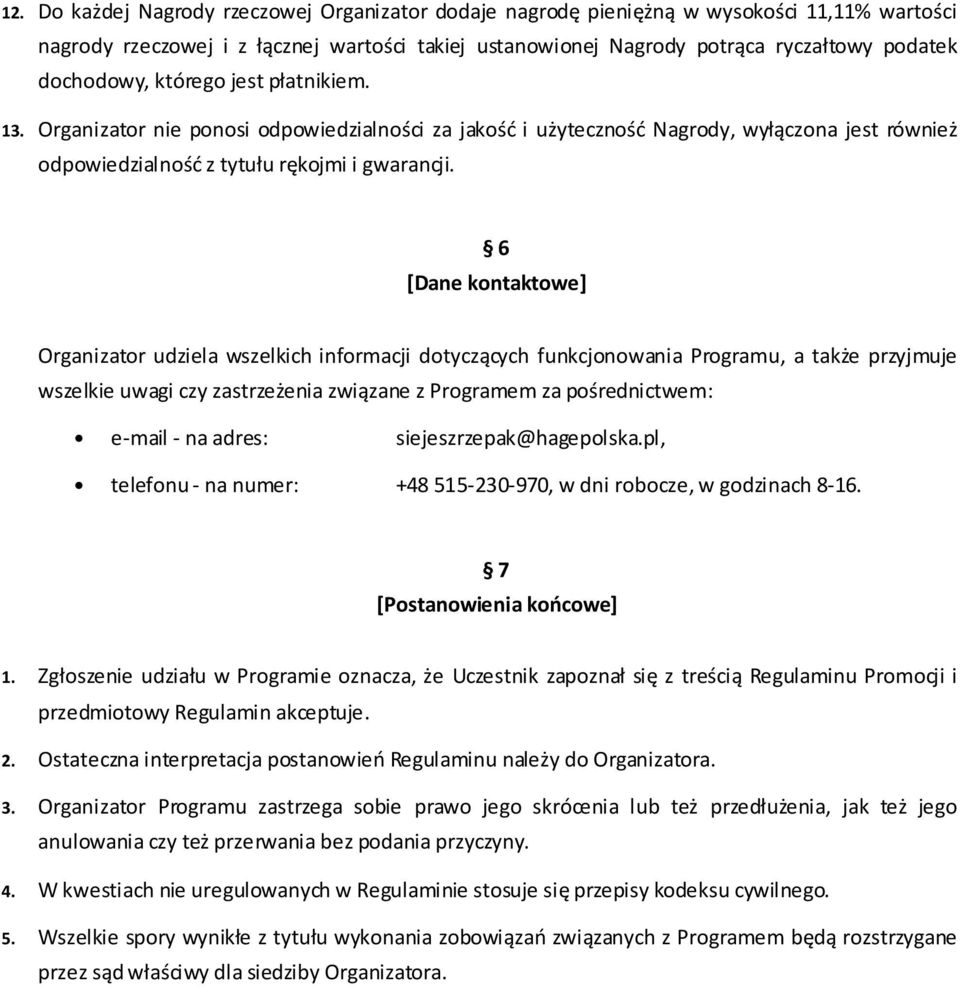 6 [Dane kontaktowe] Organizator udziela wszelkich informacji dotyczących funkcjonowania Programu, a także przyjmuje wszelkie uwagi czy zastrzeżenia związane z Programem za pośrednictwem: e-mail - na