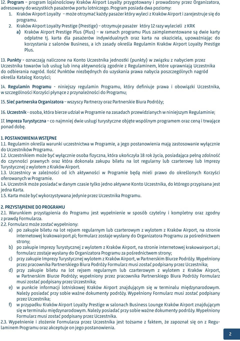 Kraków Airport Loyalty Prestige (Prestige) otrzymuje pasażer który 12 razy wylecieli z KRK a) Kraków Airport Prestige Plus (Plus) w ramach programu Plus zaimplementowane są dwie karty odpłatne tj.