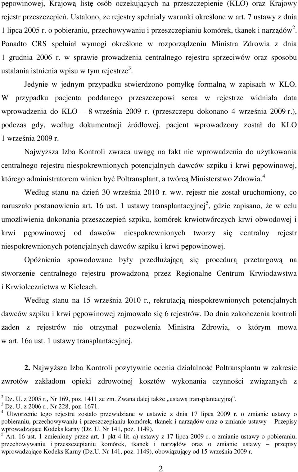 w sprawie prowadzenia centralnego rejestru sprzeciwów oraz sposobu ustalania istnienia wpisu w tym rejestrze 3. Jedynie w jednym przypadku stwierdzono pomyłkę formalną w zapisach w KLO.