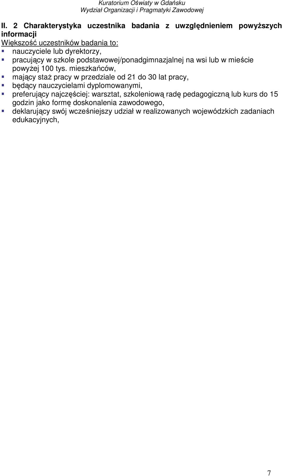 mieszkańców, mający staŝ pracy w przedziale od 21 do 30 lat pracy, będący nauczycielami dyplomowanymi, preferujący najczęściej: