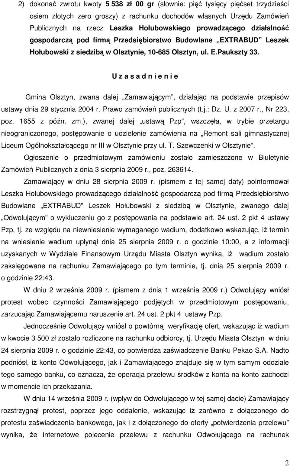 U z a s a d n i e n i e Gmina Olsztyn, zwana dalej Zamawiającym, działając na podstawie przepisów ustawy dnia 29 stycznia 2004 r. Prawo zamówień publicznych (t.j.: Dz. U. z 2007 r., Nr 223, poz.