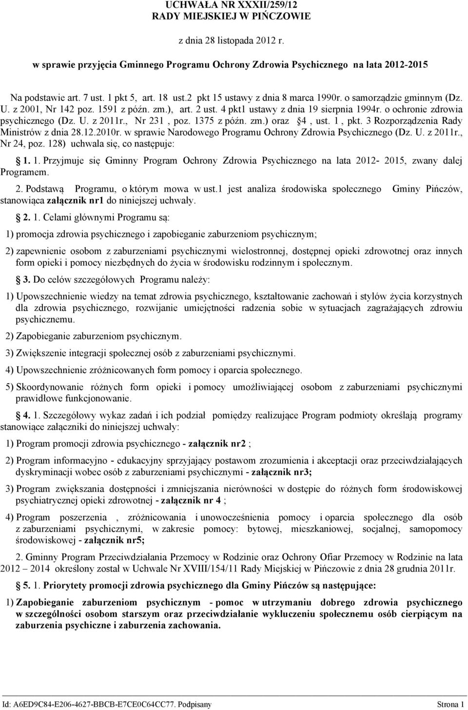 , Nr 231, poz. 1375 z późn. zm.) oraz 4, ust. 1, pkt. 3 Rozporządzenia Rady Ministrów z dnia 28.12.2010r. w sprawie Narodowego Programu Ochrony Zdrowia Psychicznego (Dz. U. z 2011r., Nr 24, poz.