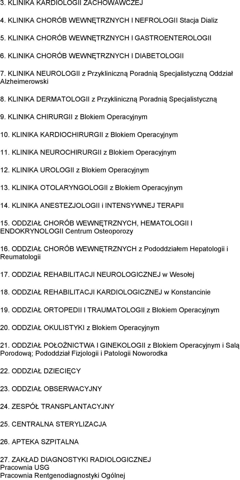 KLINIKA KARDIOCHIRURGII z Blokiem Operacyjnym 11. KLINIKA NEUROCHIRURGII z Blokiem Operacyjnym 12. KLINIKA UROLOGII z Blokiem Operacyjnym 13. KLINIKA OTOLARYNGOLOGII z Blokiem Operacyjnym 14.