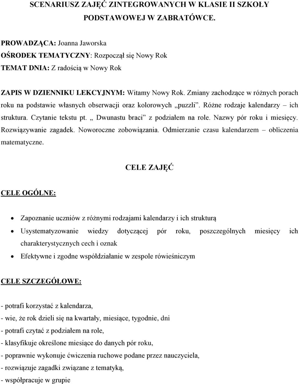 Zmiany zachodzące w różnych porach roku na podstawie własnych obserwacji oraz kolorowych puzzli. Różne rodzaje kalendarzy ich struktura. Czytanie tekstu pt. Dwunastu braci z podziałem na role.