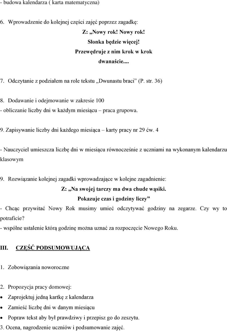 Zapisywanie liczby dni każdego miesiąca karty pracy nr 29 ćw. 4 - Nauczyciel umieszcza liczbę dni w miesiącu równocześnie z uczniami na wykonanym kalendarzu klasowym 9.