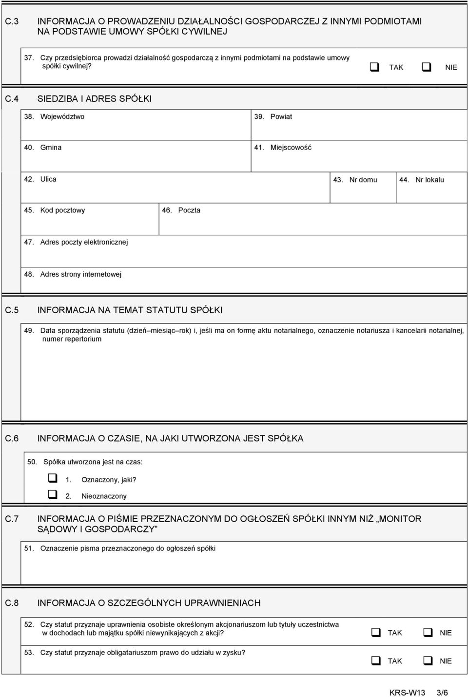 Ulica 43. Nr domu 44. Nr lokalu 45. Kod pocztowy 46. Poczta 47. Adres poczty elektronicznej 48. Adres strony internetowej C.5 INFORMACJA NA TEMAT STATUTU SPÓŁKI 49.