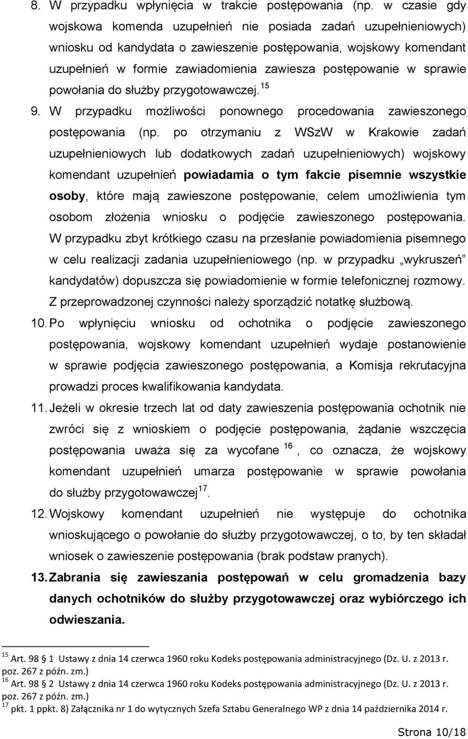 postępowanie w sprawie powołania do służby przygotowawczej. 15 9. W przypadku możliwości ponownego procedowania zawieszonego postępowania (np.