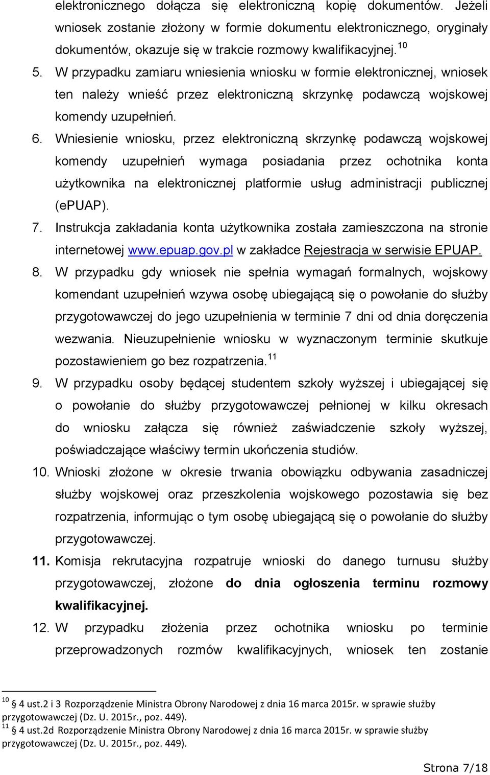 Wniesienie wniosku, przez elektroniczną skrzynkę podawczą wojskowej komendy uzupełnień wymaga posiadania przez ochotnika konta użytkownika na elektronicznej platformie usług administracji publicznej